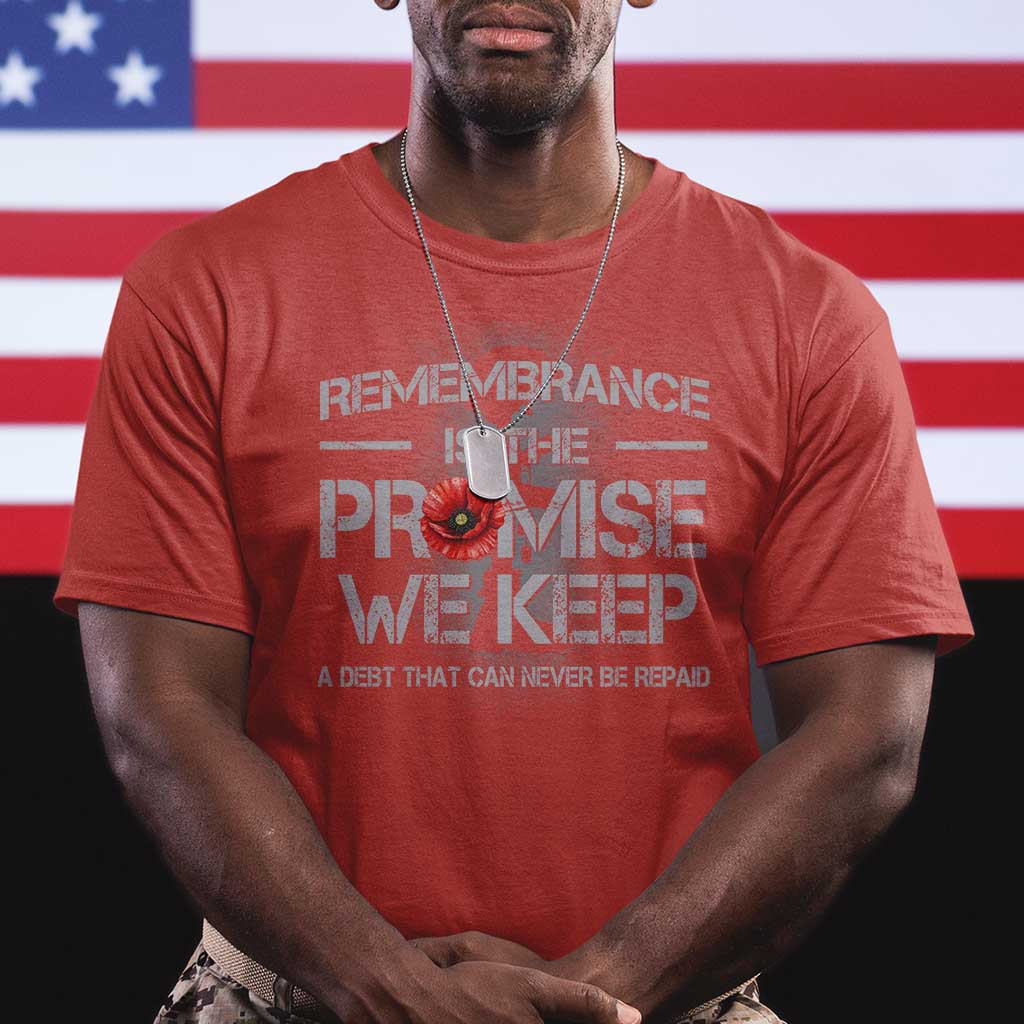 Remembrance Is The Promise We Keep T Shirt Memorial Day TS11 Red Print Your Wear