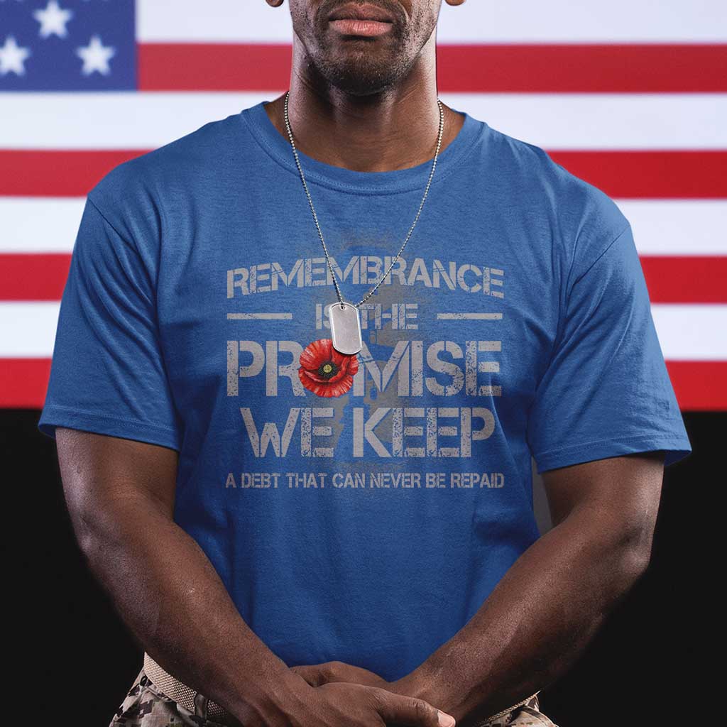 Remembrance Is The Promise We Keep T Shirt Memorial Day TS11 Royal Blue Print Your Wear