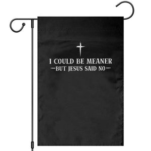 I Could Be Meaner But Jesus Said No Garden Flag Funny Christian Quote TS11 Black Print Your Wear