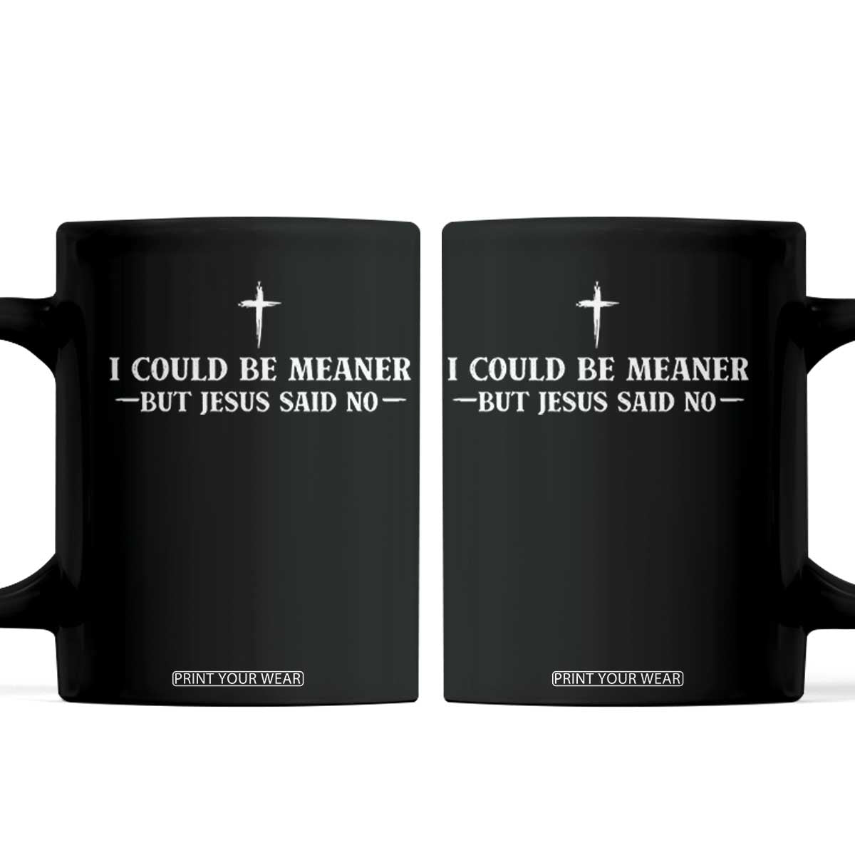 I Could Be Meaner But Jesus Said No Coffee Mug Funny Christian Quote TS11 Black Print Your Wear