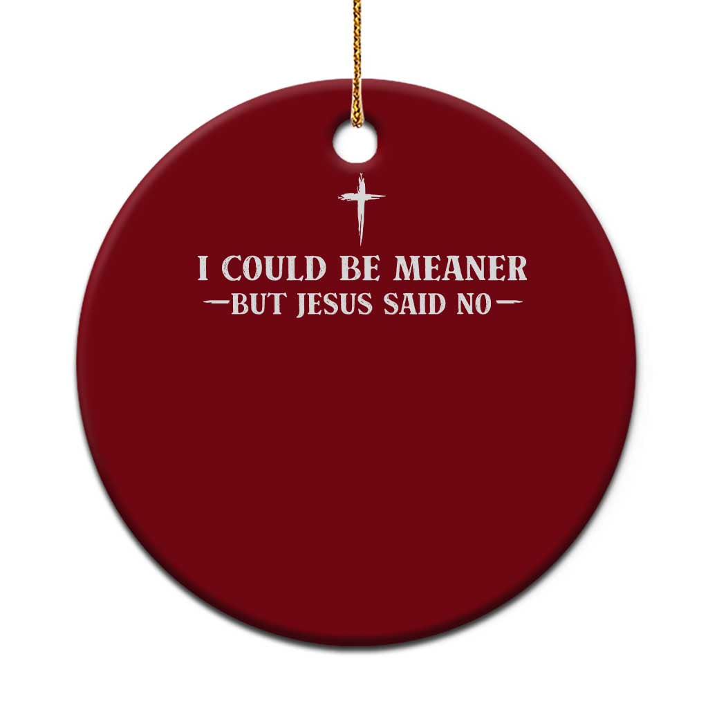 I Could Be Meaner But Jesus Said No Ceramic Ornament Funny Christian Quote TS11 1pc Red Print Your Wear