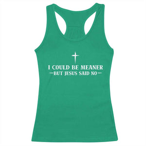 I Could Be Meaner But Jesus Said No Racerback Tank Top Funny Christian Quote TS11 Irish Green Print Your Wear