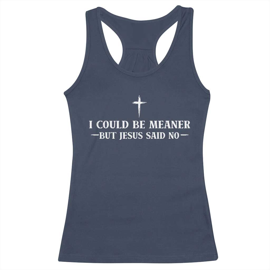 I Could Be Meaner But Jesus Said No Racerback Tank Top Funny Christian Quote TS11 Navy Print Your Wear