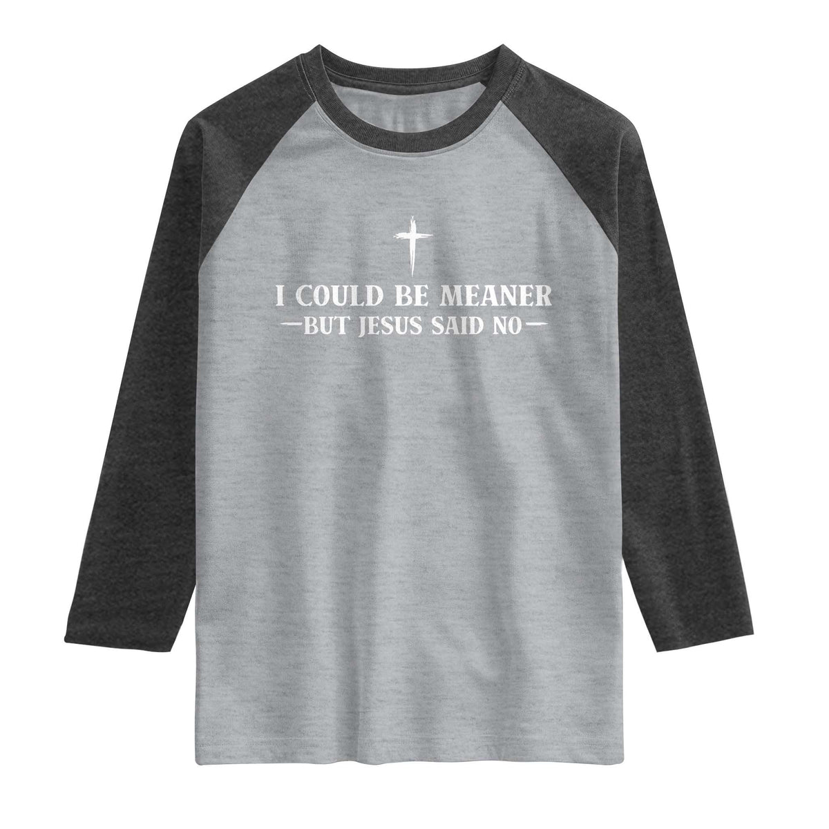 I Could Be Meaner But Jesus Said No Raglan Shirt Funny Christian Quote TS11 Heather Gray Heather Charcoal Print Your Wear