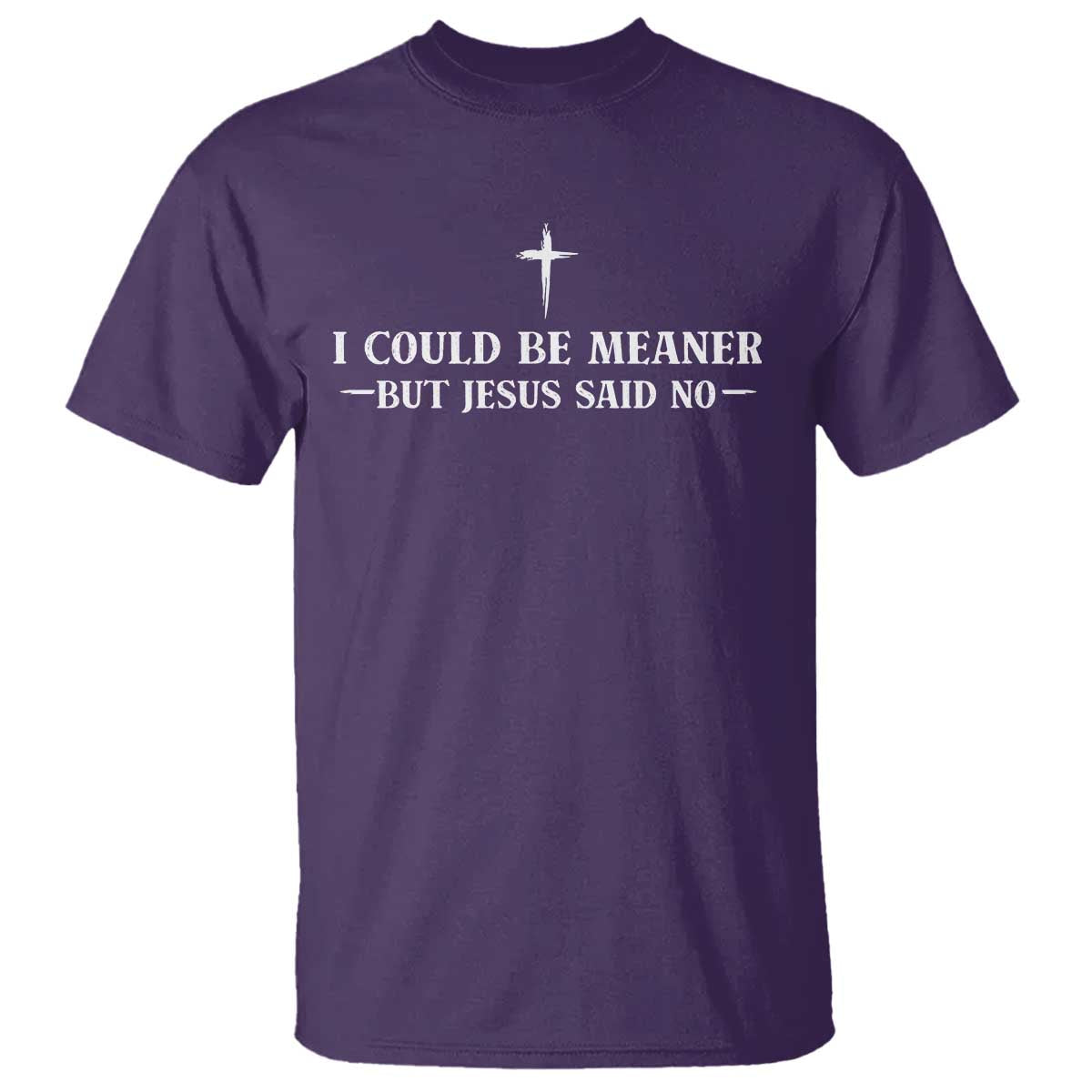 I Could Be Meaner But Jesus Said No T Shirt Funny Christian Quote TS11 Purple Print Your Wear