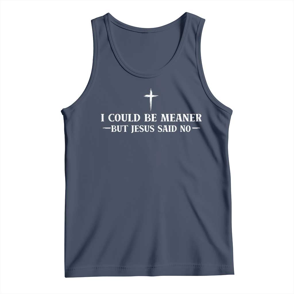 I Could Be Meaner But Jesus Said No Tank Top Funny Christian Quote TS11 Navy Print Your Wear