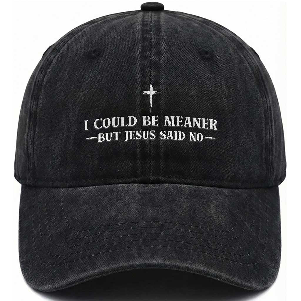I Could Be Meaner But Jesus Said No Washed Cotton Baseball Cap Funny Christian Quote TS11 Print Your Wear