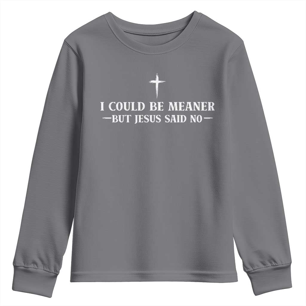 I Could Be Meaner But Jesus Said No Youth Sweatshirt Funny Christian Quote TS11 Charcoal Print Your Wear
