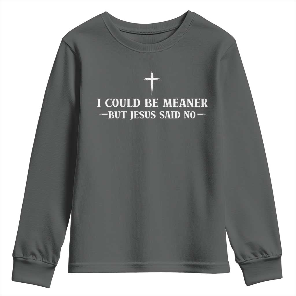 I Could Be Meaner But Jesus Said No Youth Sweatshirt Funny Christian Quote TS11 Dark Heather Print Your Wear