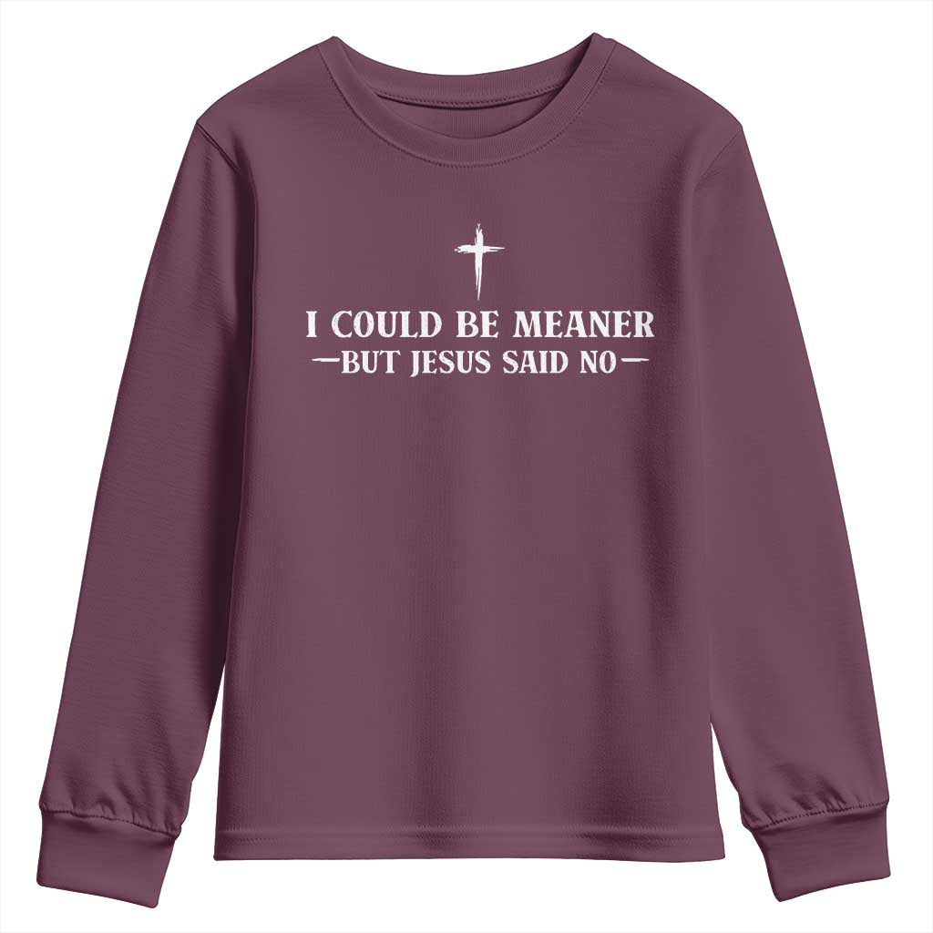 I Could Be Meaner But Jesus Said No Youth Sweatshirt Funny Christian Quote TS11 Maroon Print Your Wear