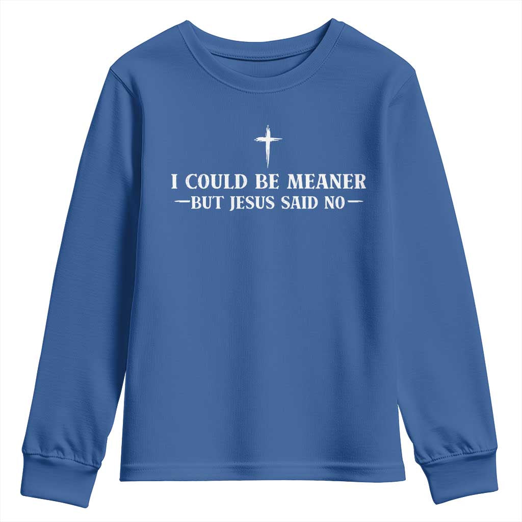 I Could Be Meaner But Jesus Said No Youth Sweatshirt Funny Christian Quote TS11 Royal Blue Print Your Wear