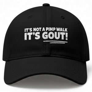 It Is Not A Pimp Walk It Is Gout Baseball Cap Old Man Medical Humor TS11 Print Your Wear