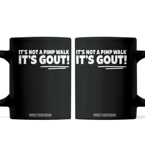 It Is Not A Pimp Walk It Is Gout Coffee Mug Old Man Medical Humor TS11 Black Print Your Wear