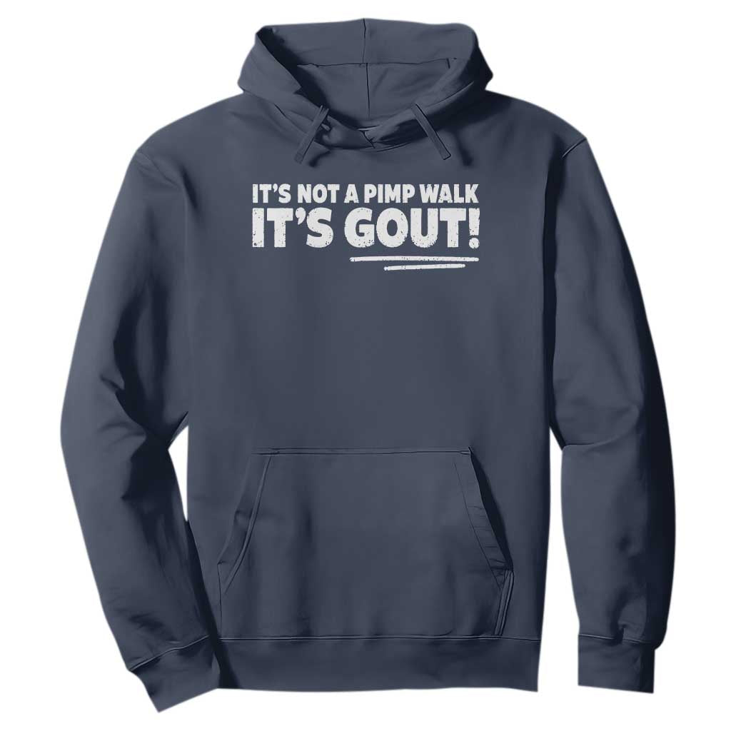 It Is Not A Pimp Walk It Is Gout Hoodie Old Man Medical Humor TS11 Navy Print Your Wear