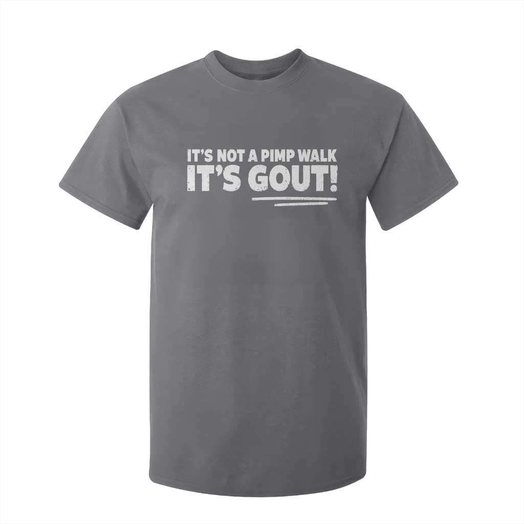 It Is Not A Pimp Walk It Is Gout T Shirt For Kid Old Man Medical Humor TS11 Charcoal Print Your Wear