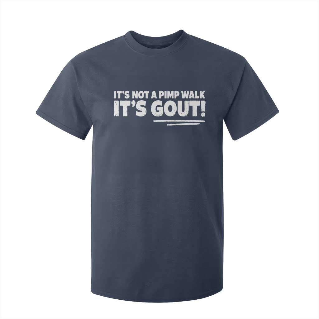 It Is Not A Pimp Walk It Is Gout T Shirt For Kid Old Man Medical Humor TS11 Navy Print Your Wear