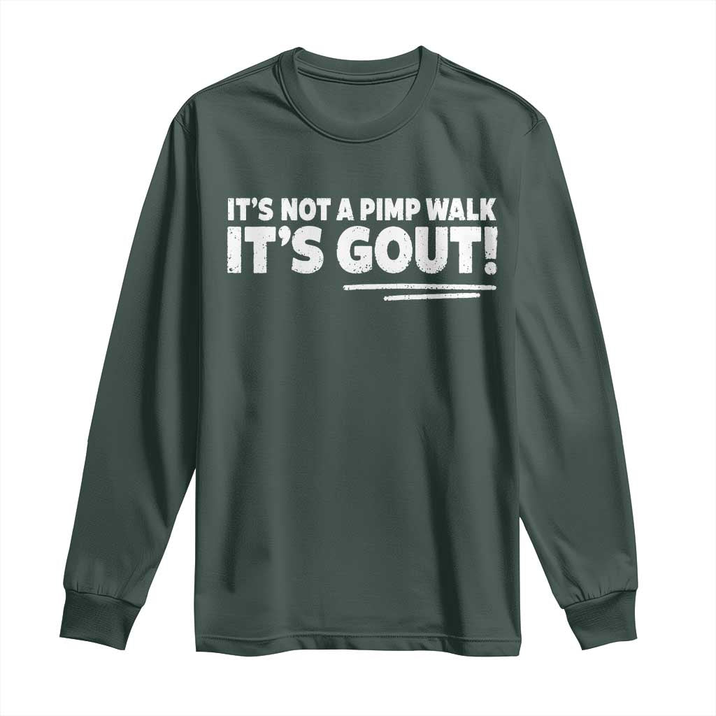 It Is Not A Pimp Walk It Is Gout Long Sleeve Shirt Old Man Medical Humor TS11 Dark Forest Green Print Your Wear