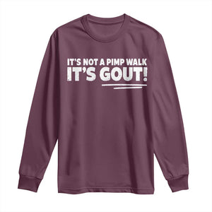 It Is Not A Pimp Walk It Is Gout Long Sleeve Shirt Old Man Medical Humor TS11 Maroon Print Your Wear