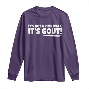 It Is Not A Pimp Walk It Is Gout Long Sleeve Shirt Old Man Medical Humor TS11 Purple Print Your Wear