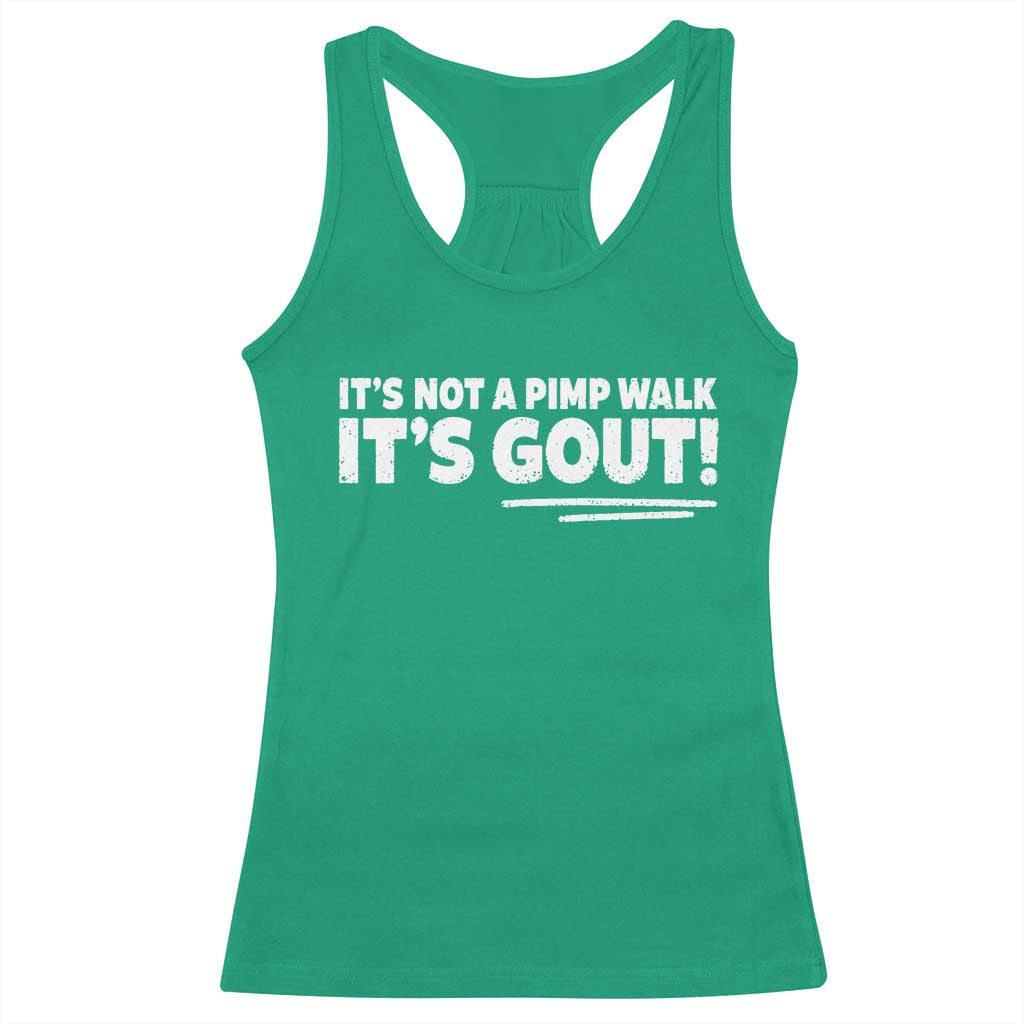 It Is Not A Pimp Walk It Is Gout Racerback Tank Top Old Man Medical Humor TS11 Irish Green Print Your Wear