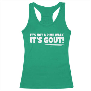 It Is Not A Pimp Walk It Is Gout Racerback Tank Top Old Man Medical Humor TS11 Irish Green Print Your Wear