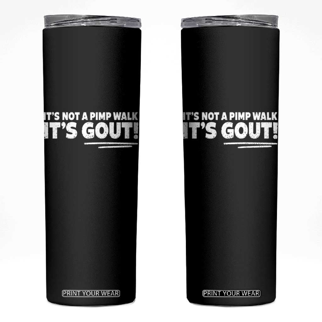 It Is Not A Pimp Walk It Is Gout Skinny Tumbler Old Man Medical Humor TS11 Black Print Your Wear