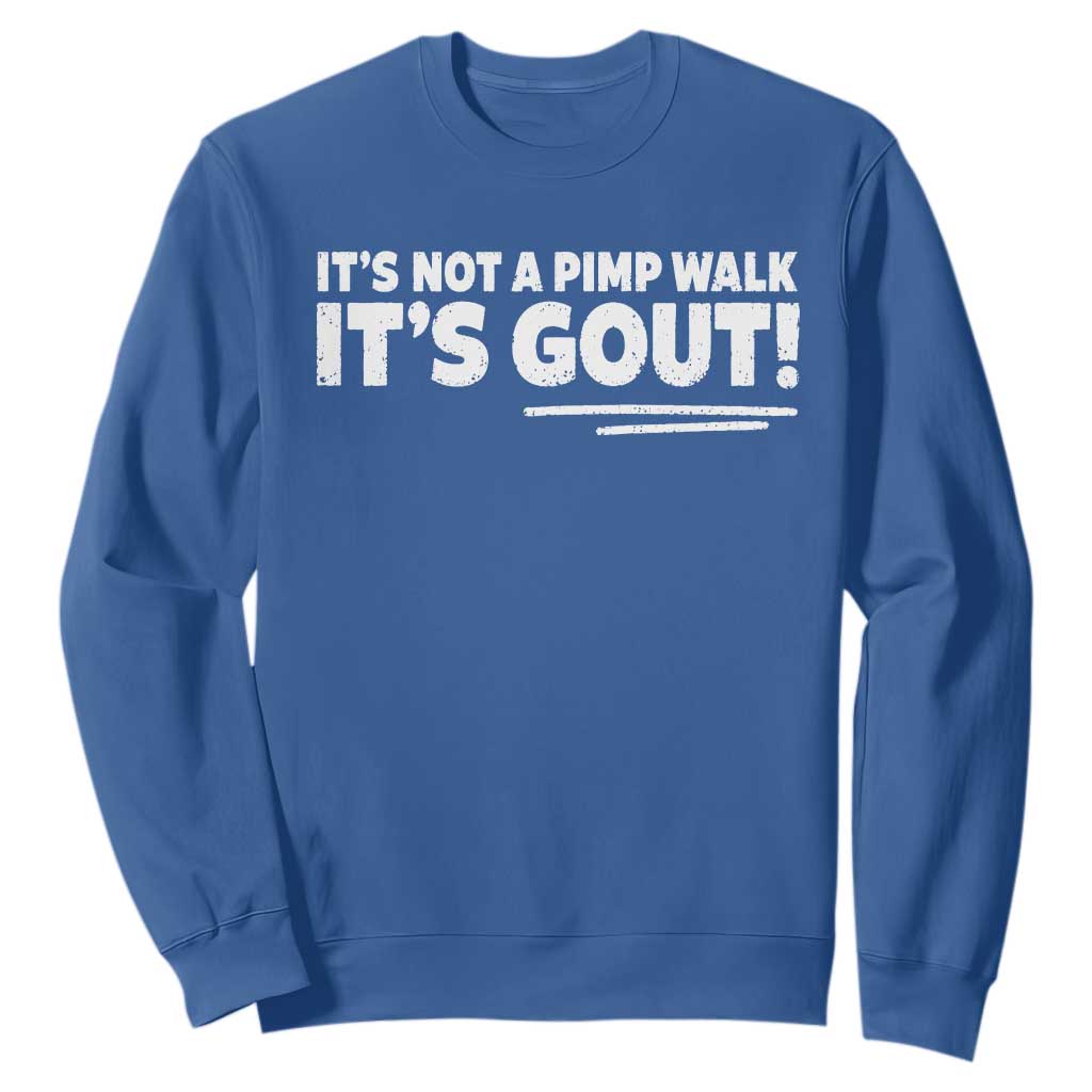 It Is Not A Pimp Walk It Is Gout Sweatshirt Old Man Medical Humor TS11 Royal Blue Print Your Wear