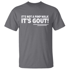 It Is Not A Pimp Walk It Is Gout T Shirt Old Man Medical Humor TS11 Charcoal Print Your Wear