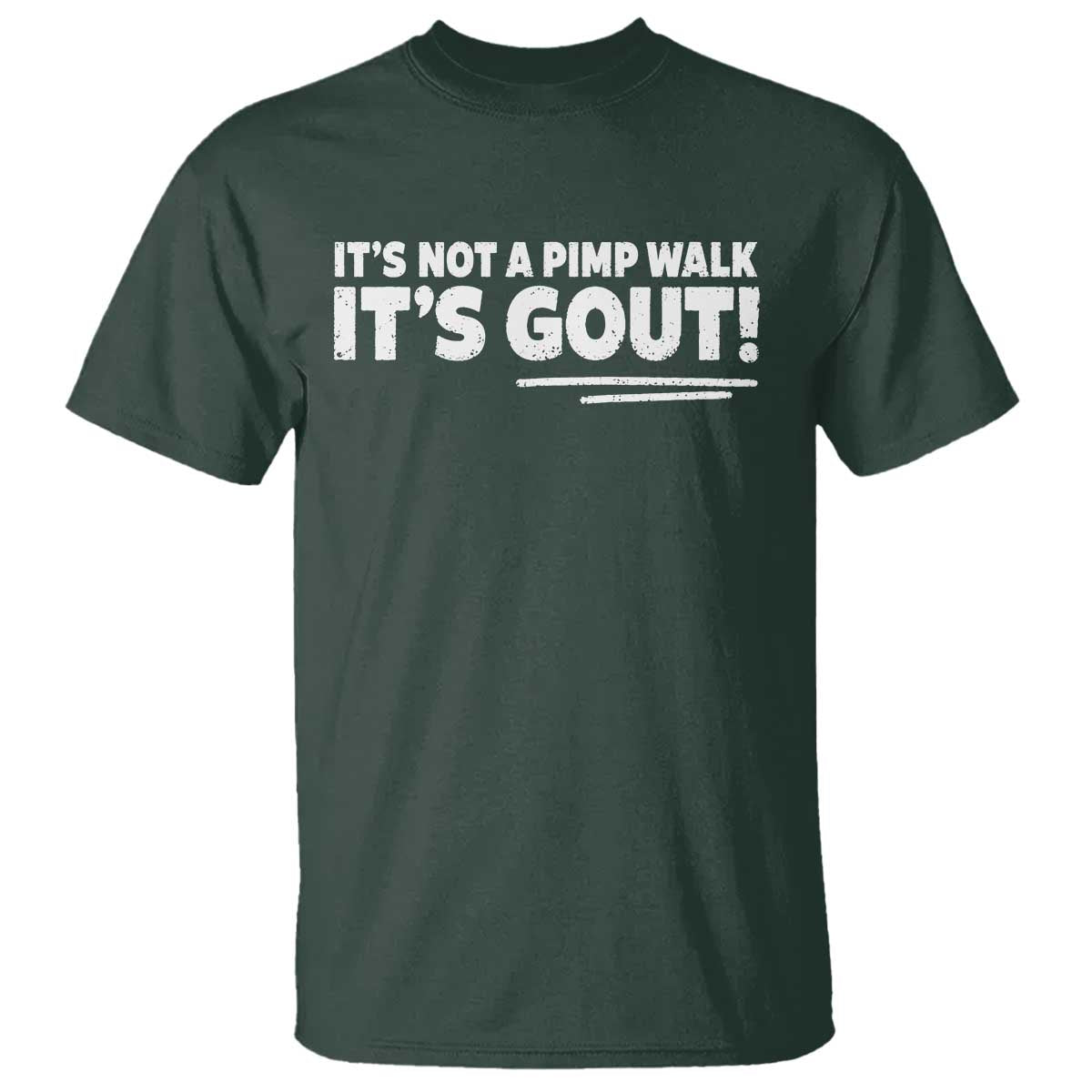 It Is Not A Pimp Walk It Is Gout T Shirt Old Man Medical Humor TS11 Dark Forest Green Print Your Wear