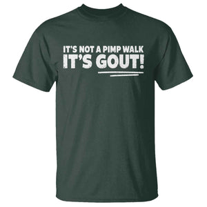 It Is Not A Pimp Walk It Is Gout T Shirt Old Man Medical Humor TS11 Dark Forest Green Print Your Wear