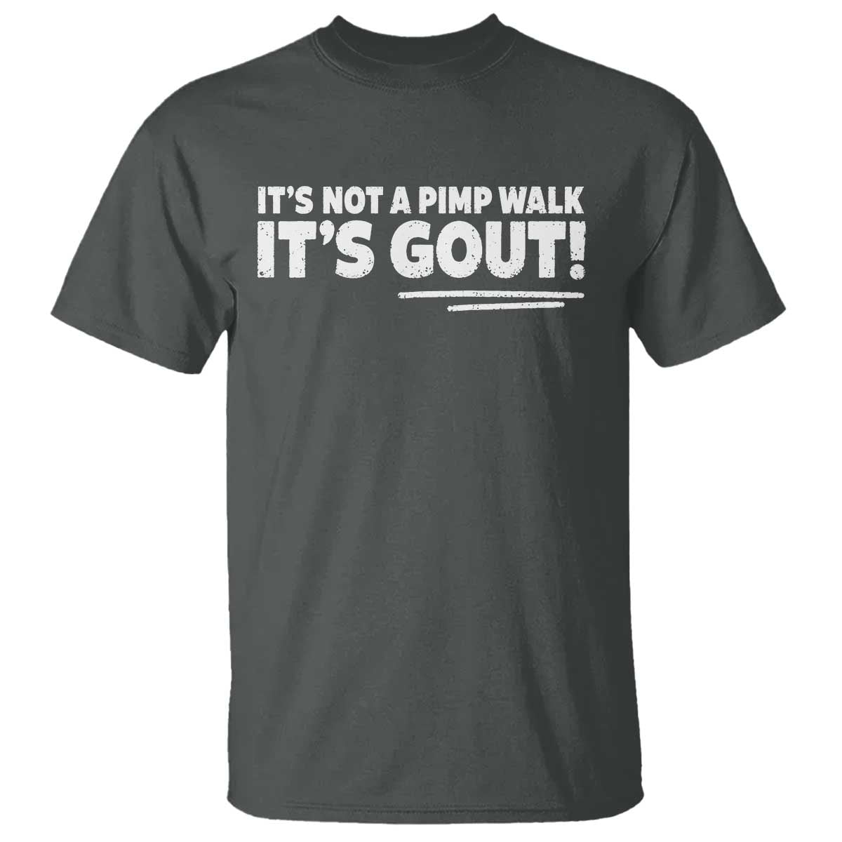 It Is Not A Pimp Walk It Is Gout T Shirt Old Man Medical Humor TS11 Dark Heather Print Your Wear