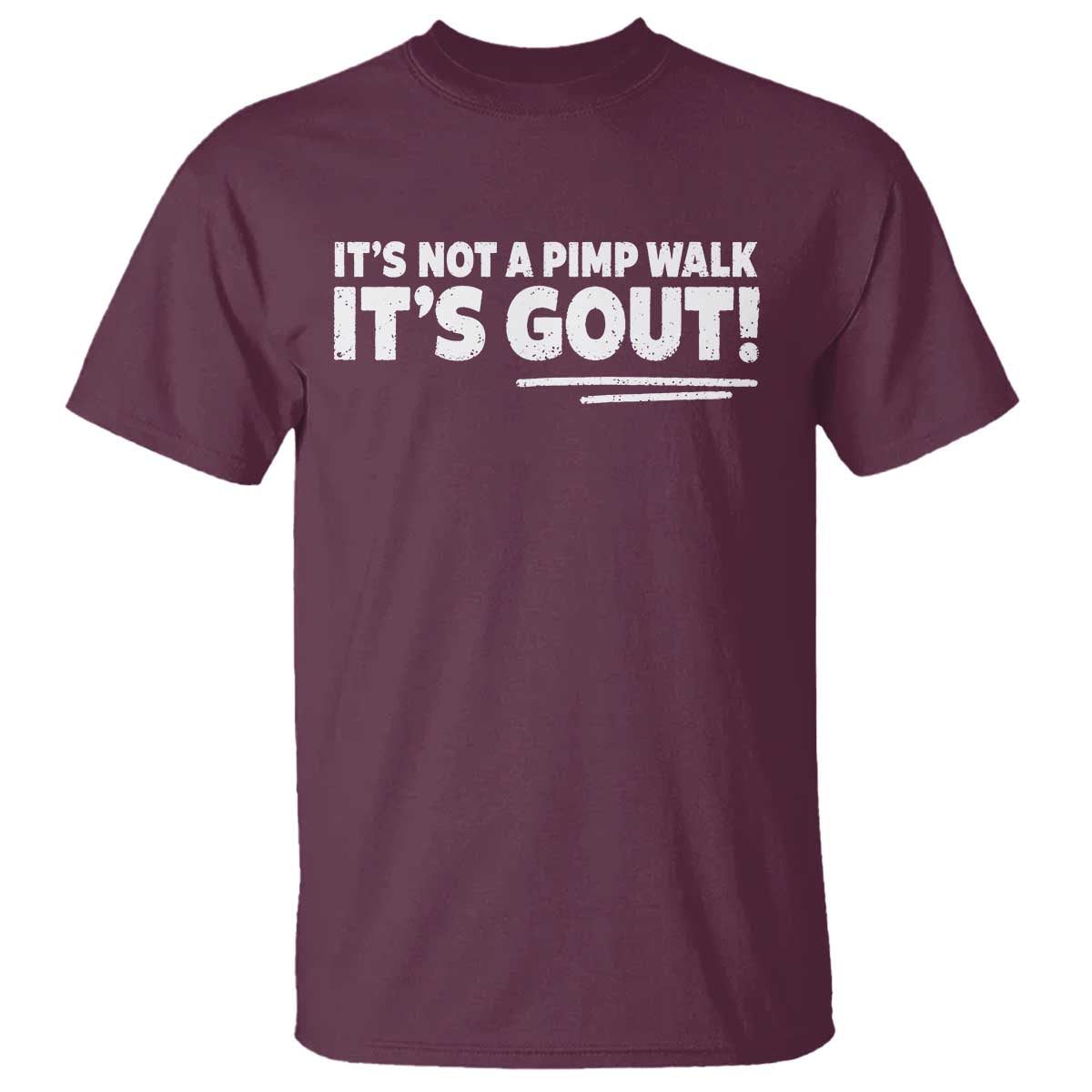 It Is Not A Pimp Walk It Is Gout T Shirt Old Man Medical Humor TS11 Maroon Print Your Wear
