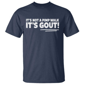 It Is Not A Pimp Walk It Is Gout T Shirt Old Man Medical Humor TS11 Navy Print Your Wear