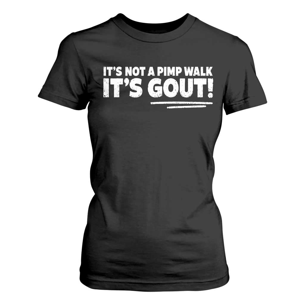 It Is Not A Pimp Walk It Is Gout T Shirt For Women Old Man Medical Humor TS11 Black Print Your Wear