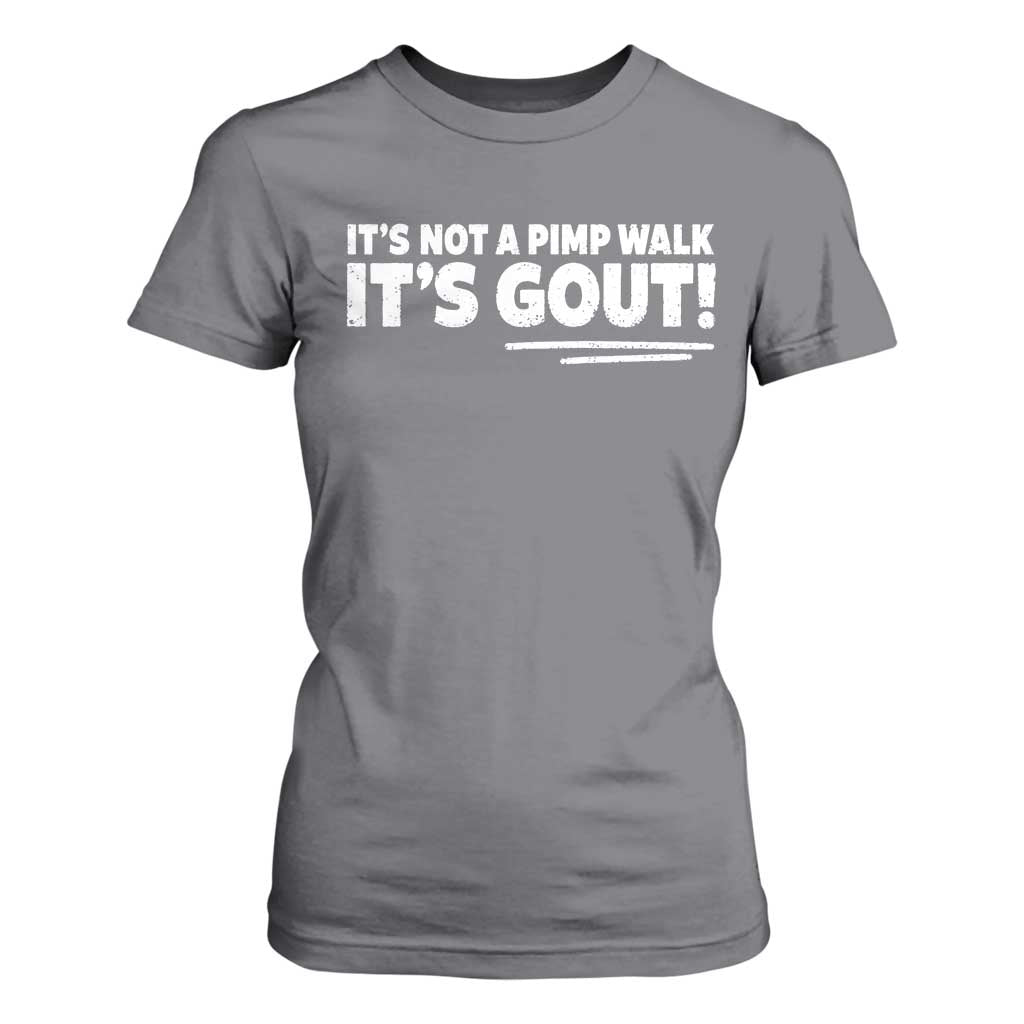 It Is Not A Pimp Walk It Is Gout T Shirt For Women Old Man Medical Humor TS11 Charcoal Print Your Wear