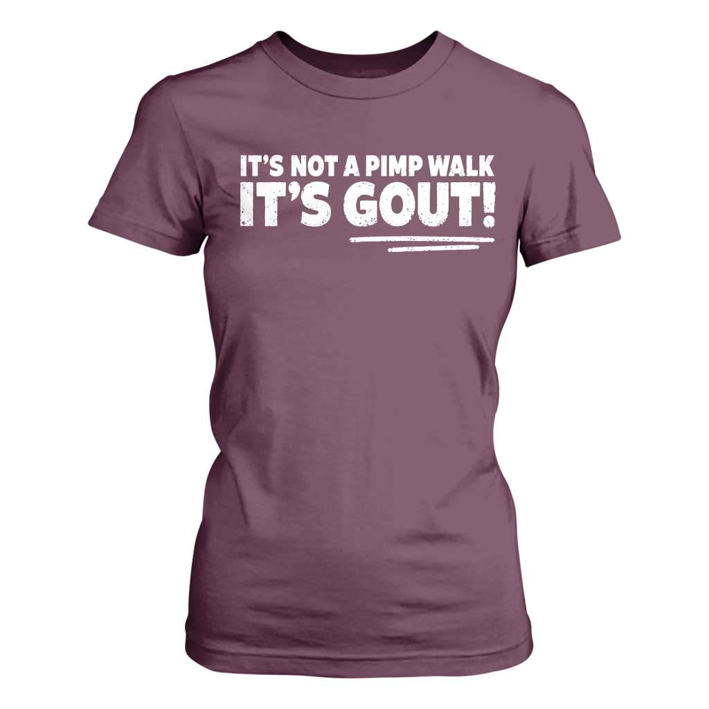 It Is Not A Pimp Walk It Is Gout T Shirt For Women Old Man Medical Humor TS11 Maroon Print Your Wear
