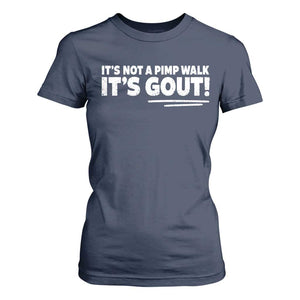 It Is Not A Pimp Walk It Is Gout T Shirt For Women Old Man Medical Humor TS11 Navy Print Your Wear