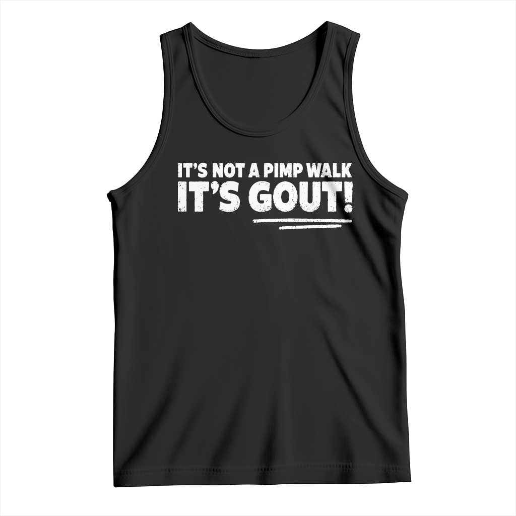 It Is Not A Pimp Walk It Is Gout Tank Top Old Man Medical Humor TS11 Black Print Your Wear