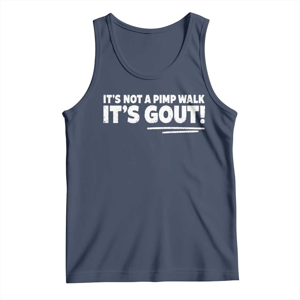 It Is Not A Pimp Walk It Is Gout Tank Top Old Man Medical Humor TS11 Navy Print Your Wear