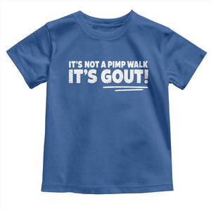 It Is Not A Pimp Walk It Is Gout Toddler T Shirt Old Man Medical Humor TS11 Royal Blue Print Your Wear