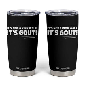 It Is Not A Pimp Walk It Is Gout Tumbler Cup Old Man Medical Humor TS11 Black Print Your Wear