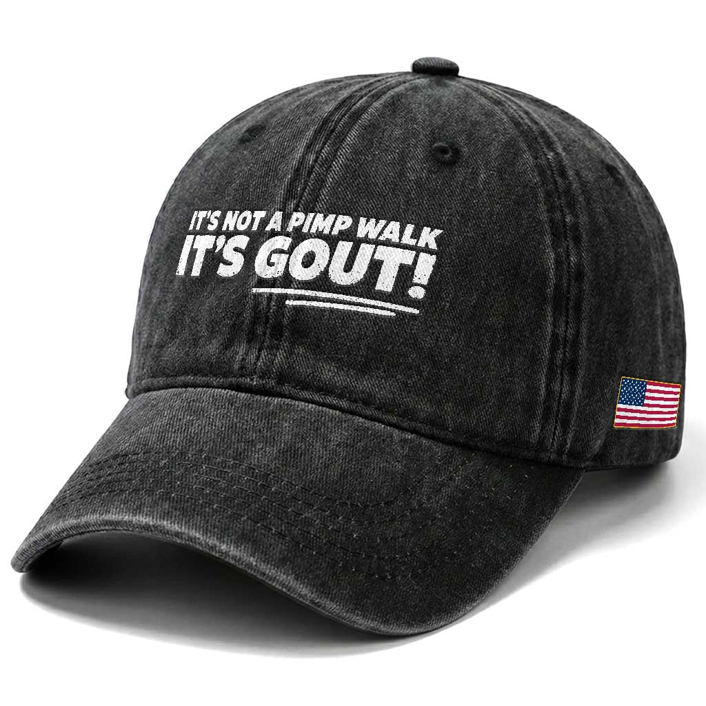 It Is Not A Pimp Walk It Is Gout Washed Cotton Baseball Cap Old Man Medical Humor TS11 Print Your Wear