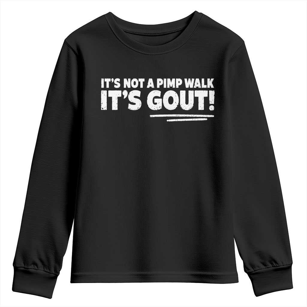 It Is Not A Pimp Walk It Is Gout Youth Sweatshirt Old Man Medical Humor TS11 Black Print Your Wear