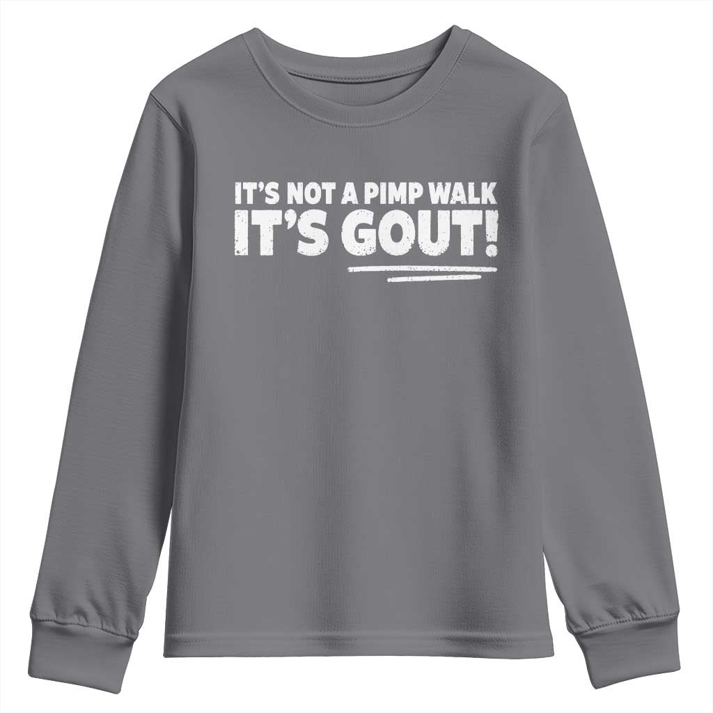 It Is Not A Pimp Walk It Is Gout Youth Sweatshirt Old Man Medical Humor TS11 Charcoal Print Your Wear