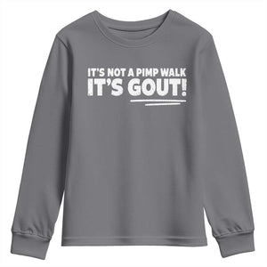 It Is Not A Pimp Walk It Is Gout Youth Sweatshirt Old Man Medical Humor TS11 Charcoal Print Your Wear