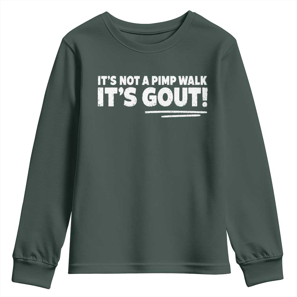 It Is Not A Pimp Walk It Is Gout Youth Sweatshirt Old Man Medical Humor TS11 Dark Forest Green Print Your Wear