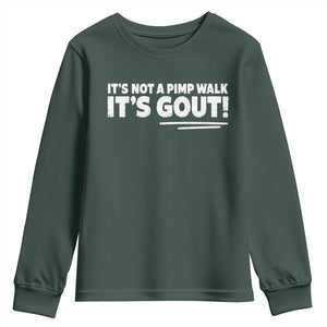 It Is Not A Pimp Walk It Is Gout Youth Sweatshirt Old Man Medical Humor TS11 Dark Forest Green Print Your Wear