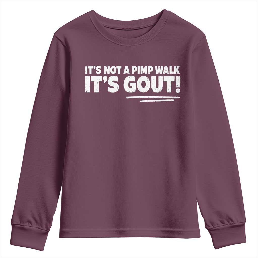 It Is Not A Pimp Walk It Is Gout Youth Sweatshirt Old Man Medical Humor TS11 Maroon Print Your Wear