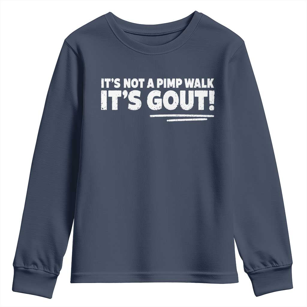 It Is Not A Pimp Walk It Is Gout Youth Sweatshirt Old Man Medical Humor TS11 Navy Print Your Wear