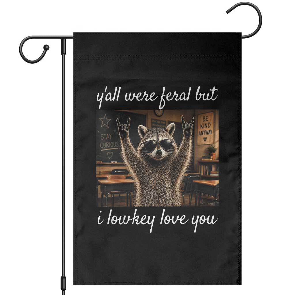 Y'all Were Feral But I Lowkey Love You Garden Flag Funny Raccoon Teacher TS11 Black Print Your Wear